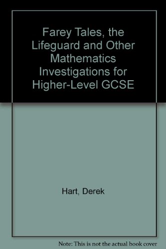 Farey Tales, the Lifeguard and Other Mathematics Investigations for Higher-Level General Certificate of Secondary Education (9780748701490) by Derek Hart; Tony Croft