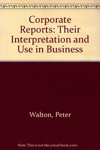 Beispielbild fr Corporate Reports Their Interpretation and Use in Business zum Verkauf von Sue Lloyd-Davies Books