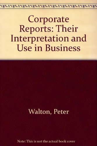 Imagen de archivo de Corporate Reports Their Interpretation and Use in Business a la venta por Sue Lloyd-Davies Books