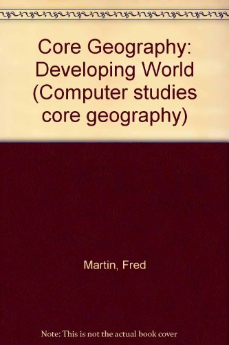 Core Geography (Computer Studies Core Geography) (9780748703197) by Fred Martin; Aubrey Whittle