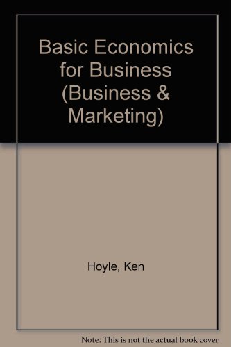 Basic Economics for Business (Business & Marketing) (9780748704118) by Ken & Geoffrey Whitehead. Hoyle; K. Hoyle