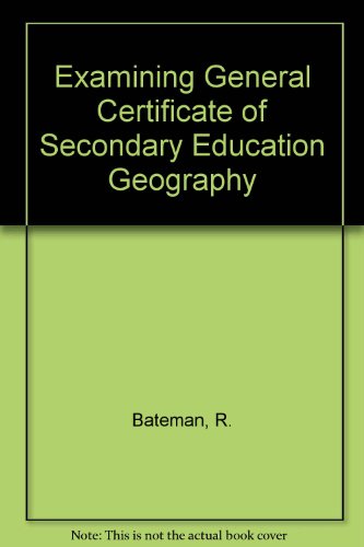Examining General Certificate of Secondary Education Geography (9780748710157) by R. Bateman