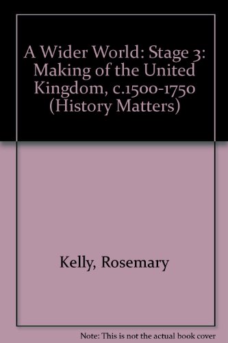 Stock image for A Wider World: Stage 3: Making of the United Kingdom, c.1500-1750 (History Matters) for sale by AwesomeBooks