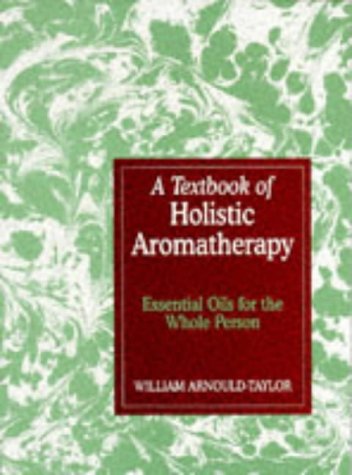 Imagen de archivo de A Textbook of Holistic Aromatherapy: Essential Oils for the Whole Person a la venta por WorldofBooks