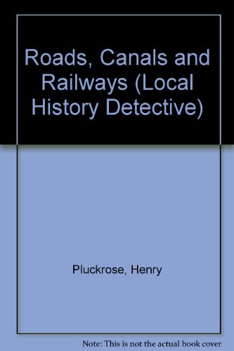 Roads, Canals and Railways (Local History Detective) (9780748720804) by Henry Pluckrose