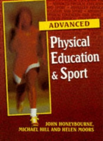 Physical Education and Sport for Advanced Level (9780748723867) by Honeybourne, John; Hill, Michael; Moors, Helen