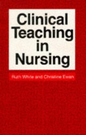 Clinical Teaching in Nursing (9780748731695) by White, Ruth; Ewan, Christine