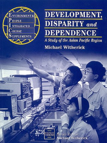 Development, Disparity and Dependence: A Study of the Asian Pacific Region (EPICS) (9780748731855) by M.E. Witherick