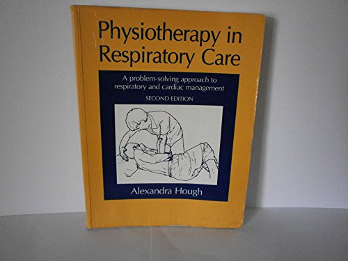 9780748732845: Physiotherapy in Respiratory Care: A Problem-solving Approach to Respiratory and Cardiac Management