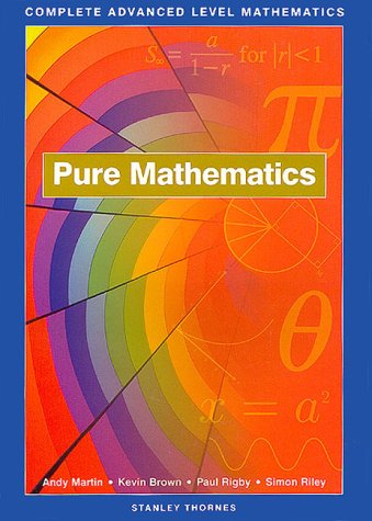 Pure Mathematics: Complete Advanced Level Mathematics (9780748735587) by Martin, Andy; Brown, Kevin; Rigby, Paul; Riley, Simon