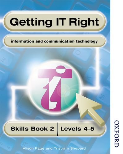 Getting IT Right - ICT Skills Students' Book 2 ( Levels 4-5) (9780748744237) by Page, Alison; Shepard, Tristram