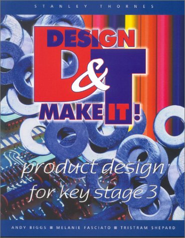 Product Design for Key Stage 3 (Design and Make It) (9780748744299) by Biggs, Andy; Fasciato, Melanie; Shepard, Tristram