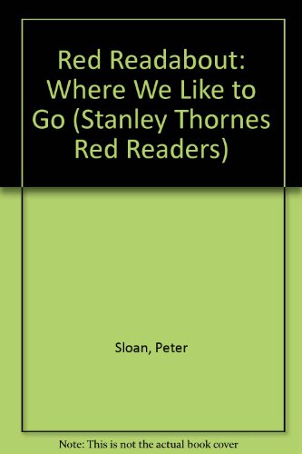 Red Readabout: Where We Like to Go (Stanley Thornes Red Readers) (9780748746989) by Sloan, Peter; Sloan, Sheryl