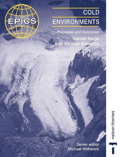 Cold Environments: Processes and Outcomes (Epics) (9780748758210) by Nagle, Garrett; Witherick, Michael