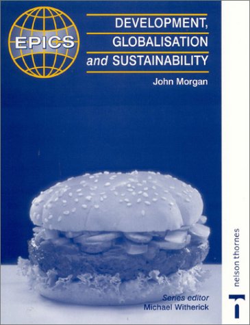Development, Globalisation and Sustainability (Epics) (9780748758227) by Morgan, John