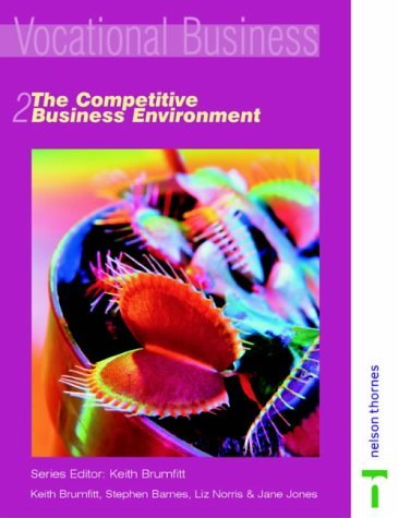 The Competitive Business Environment (Vocational Business, 2) (9780748763603) by Brumfitt, Keith; Barnes, Stephen; Norris, Liz; Jones, Jane