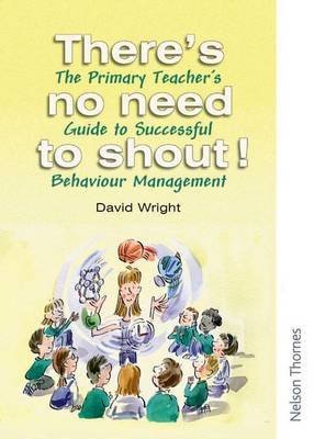 Beispielbild fr There's No Need to Shout!: The Primary Teacher's Guide to Successful Behaviour Management zum Verkauf von WorldofBooks