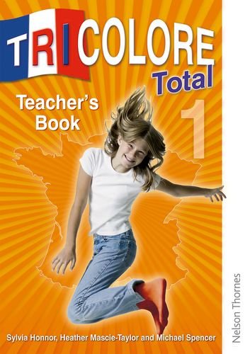 Tricolore Total 1: Teacher's Book (French Edition) (9780748799893) by Honnor, Sylvia; Mascie-taylor, Heather; Spencer, Michael