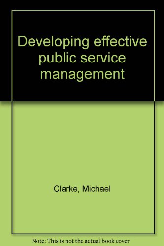 Developing effective public service management (9780748800094) by Michael Clarke