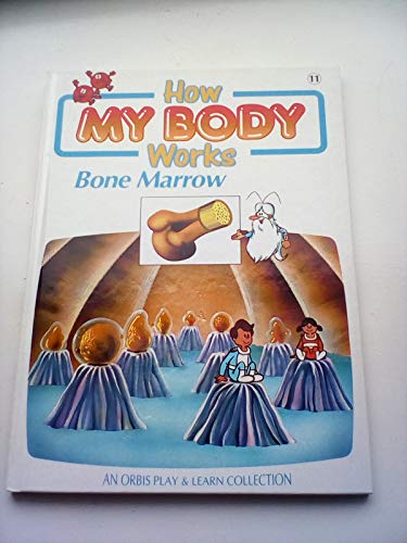 9780748910700: How My Body Works : Bone Marrow (An Orbis Play and Learn Collection)