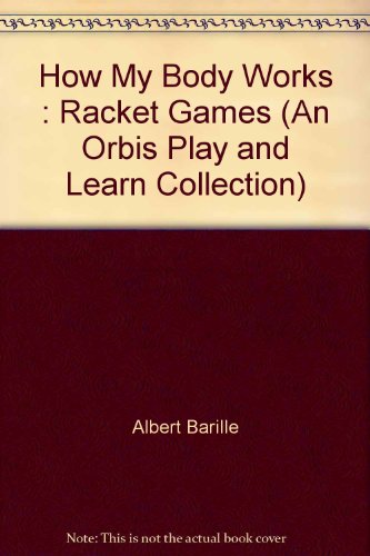 9780748939534: How My Body Works : Racket Games (An Orbis Play and Learn Collection)