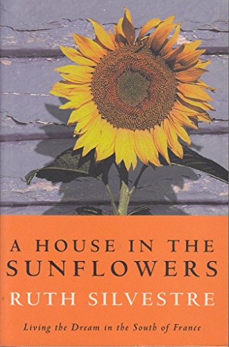 Stock image for A House in the Sunflowers: Living the Dream in the South of France for sale by Wonder Book
