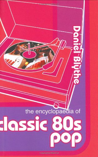 Beispielbild fr The Encyclopaedia of Classic Eighties Pop zum Verkauf von WorldofBooks