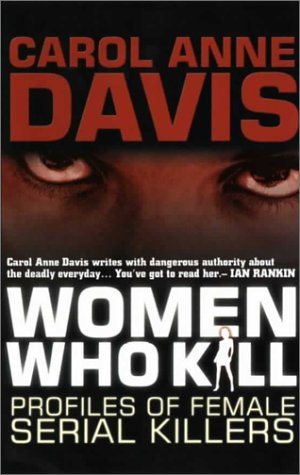 Imagen de archivo de Women Who Kill: Profiles of Female Serial Killers a la venta por WorldofBooks