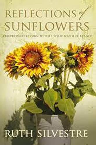 Stock image for Reflections of Sunflowers : A Bittersweet Return to the Idyllic South of France for sale by Better World Books