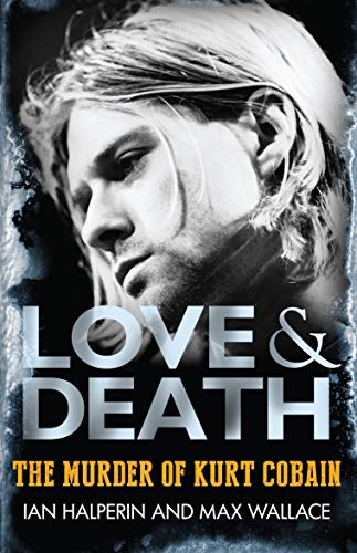 Imagen de archivo de Love & Death: The Murder of Kurt Cobain a la venta por Goldstone Books