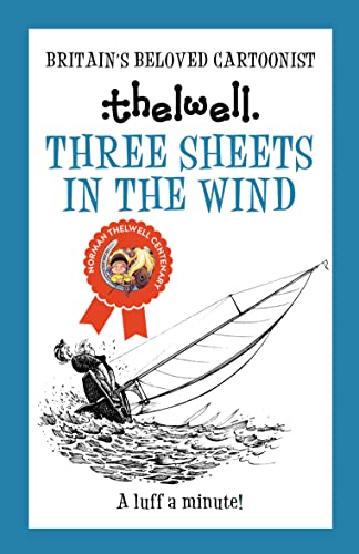 9780749029272: Three Sheets in the Wind: A witty take on sailing from the legendary cartoonist (Norman Thelwell)