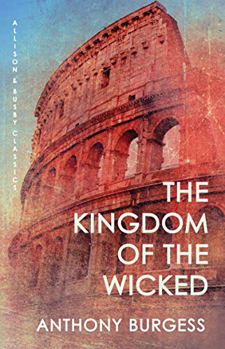 9780749079642: The Kingdom of the Wicked: Ancient Rome as told by the author of A Clockwork Orange
