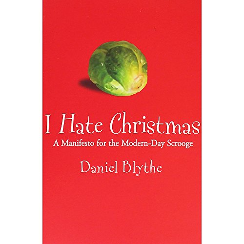 Beispielbild fr I Hate Christmas: A Manifesto for the Modern-day Scrooge zum Verkauf von WorldofBooks