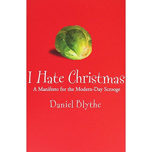 Stock image for I Hate Christmas: A Manifesto for the Modern-day Scrooge for sale by Front Cover Books