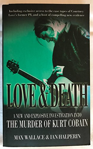 Imagen de archivo de Love and Death: A New and Explosive Investigation into the Murder of Kurt Cobain a la venta por WorldofBooks