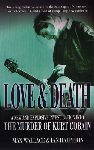Stock image for Love and Death: A New and Explosive Investigation into the Murder of Kurt Cobain for sale by WorldofBooks