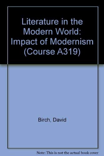 Literature in the Modern World: The Impact of Modernism (Literature in the Modern World) (9780749210366) by Birch, D.; Martin, G.; Walder, D.