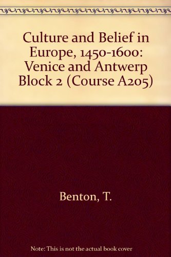 Culture and Belief in Europe 1450-1600: Block II: Venice and Antwerp (Culture and Belief in Europe) (9780749211677) by T. Benton