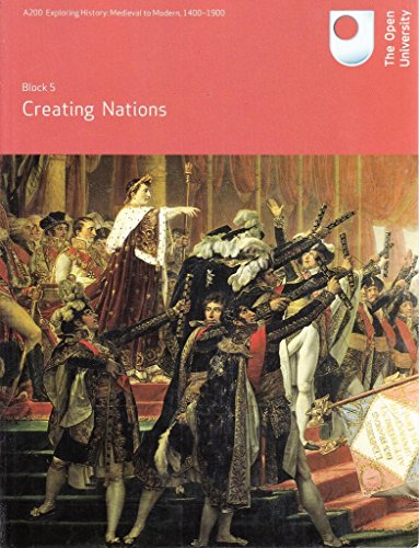 Stock image for Creating Nations (A200 Exploring History : Medieval to Modern 1400-1900, Block 5) for sale by WorldofBooks