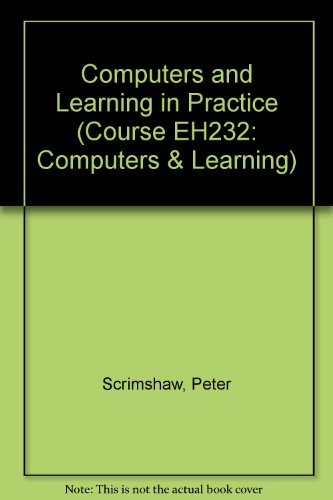 Computers and Learning in Practice (Course EH232: Computers & Learning) (9780749230579) by Scrimshaw, Peter