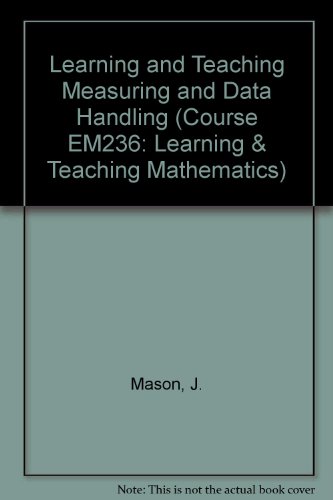 Learning and Teaching Measuring and Data Handling (Course EM236: Learning & Teaching Mathematics) (9780749231026) by J. Mason; A. Graham