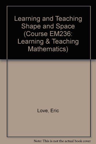 Learning and Teaching Shape and Space: Study Units (Learning and Teaching Mathematics) (9780749231033) by Love, E.