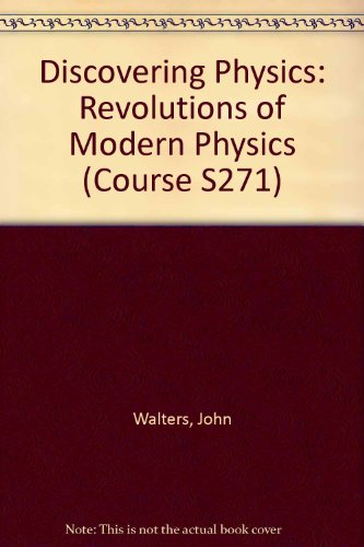 Discovering Physics: Revolutions of Modern Physics (Block C) (Course S271) (9780749251345) by J. Walters