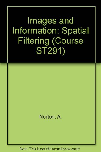 Images and Information: Spatial Filtering (Course ST291) (9780749251611) by A. Norton