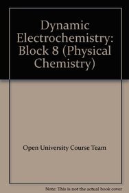 Physical Chemistry: Dynamic Electrochemistry - Block Eight (S342 Physical Chemistry) (9780749251895) by S342 Course Team