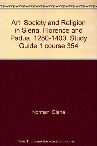 Art, Society and Religion in Siena, Florence and Padua, 1280-1400: Supplementary Material: Study Guide 1 (Art, Society and Religion in Siena, Florence and Padua) (9780749273972) by D. Norman