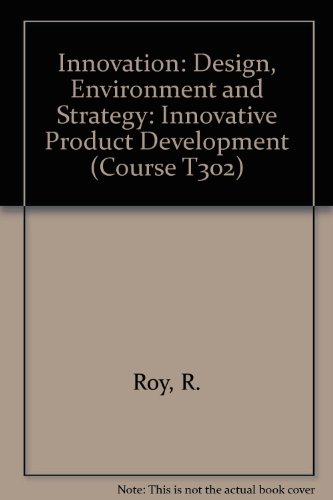 Innovation: Design, Environment and Strategy: Study Units: Block 4: Innovative Product Development (Innovation: Design, Environment and Strategy) (Course T302) (9780749274252) by [???]