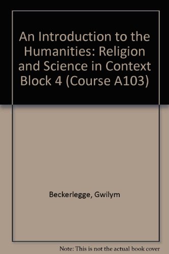 An Introduction to the Humanities: Religion and Science in Context (Block 4) - for Use with TV on Video 14V, 15V, 16V, 17V, 18V and Resource Book 3 (9780749287047) by Beckerlegge, G.; Moore, J.