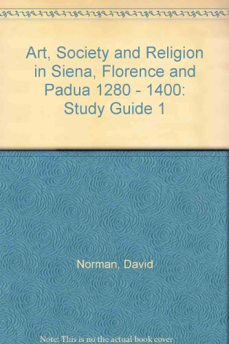 Art, Society and Religion in Siena, Florence and Padua 1280 - 1400: Study Guide 1 (9780749296155) by David Norman