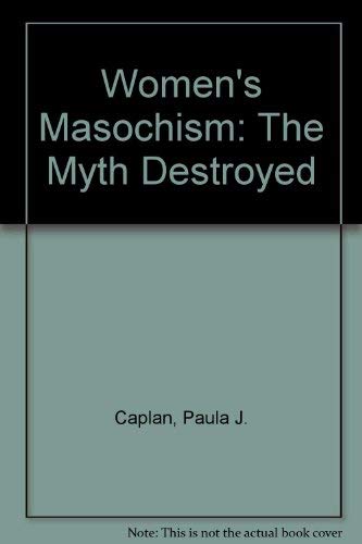 Stock image for Women's Masochism: The Myth Destroyed Caplan, Paula J. for sale by tomsshop.eu